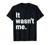 It Wasn't Me T-Shirt