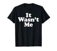 IT Wasn't ME T-Shirt