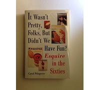 It Wasnt′ Pretty, Folks, but Didn′t We Have Fun? Esquire in the Sixties