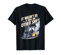 It Wasn'T Us It Was The Other Shift, Forklift Truck Operator T-Shirt