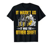 It Wasn't Us It Was the Other Shift Funny Forklift Operator T-Shirt