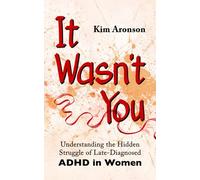 It Wasn't You: Understanding the Hidden Struggle of Late-Diagnosed ADHD in Women