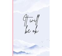 It Will Be OK: A Calming Self-Care Journal for Reflection, Mindfulness, and Positive Thinking: A Lined Notebook for Mental Wellness, Stress Relief, Gratitude, and Daily Journaling
