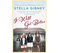 It Will Get Better: The inspirational story of one woman's courage to overcome abuse, loss and heartache to create a better life