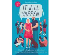 It Will Happen : A heart-breaking journey to motherhood through recurrent miscarriage and pregnancy loss