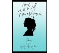 It Will Never Grow: Poems by AnnMarie Adams