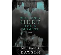 It Will Only Hurt for a Moment: A Novel