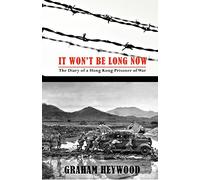 It Won't Be Long Now: The Diary of a Hong Kong Prisoner of War