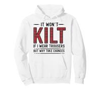 It Won't KILT If I Wear Trousers But Why Take Chances Pullover Hoodie