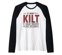 It Won't Kilt If I Wear Trousers But Why Take Chances Raglan Baseball Tee