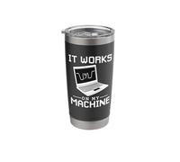 it Works on My Machine Don't Change it Stainless Steel Insulated Tumbler