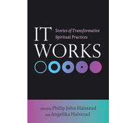 It Works: Stories of Transformative Spiritual Practices