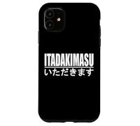 ITADAKIMASU JAPANESE PHRASE TO HUMBLY RECEIVE Case for iPhone 11