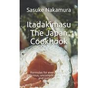 Itadakimasu - The Japan Cookbook: Formulas for every concern. Delicious, uncomplicated, healthy and sustainable