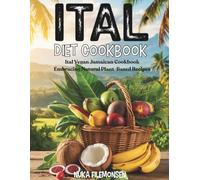 Ital Diet Cookbook: Ital Vegan Jamaican Cookbook Embracing Natural Plant-Based Recipes