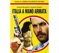 Italia a mano armata. Guida al cinema poliziesco italiano