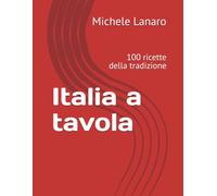 Italia a tavola: 100 ricette della tradizione