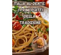 ITALIA AL DENTE:: I PRIMI PIATTI DELLA TRADIZIONE