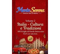 Italia - Cultura e Tradizioni. 100 Griglie di Parole Intrecciate: Volume 2 della Collana MenteSerena Giochi per la Mente. 15×15 con soluzioni