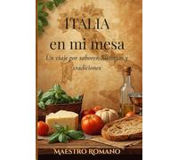 Italia en mi mesa: Un viaje gastronómico por las regiones de Italia: más de 40 recetas auténticas con historia, cultura y sabor.