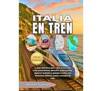 ITALIA EN TREN 2026: La guía definitiva para viajar en tren por rutas panorámicas, descubrir joyas ocultas, explorar ciudades y paisajes rurales, con itinerarios, billetes, pases y consejos de viaje.