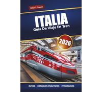 ITALIA GUÍA DE VIAJE EN TREN 2026: Explora rutas panorámicas, consejos sobre pases de tren, itinerarios y destinos imperdibles en toda Europa
