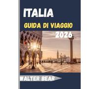 ITALIA Guida di viaggio 2026: Una guida per viaggiatori alle città più vivaci, alle fughe costiere e ai rifugi di campagna italiani