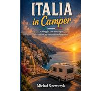 Italia in Camper: Dalle Dolomiti alla Sicilia: laghi, città storiche, mare e libertà sulla strada
