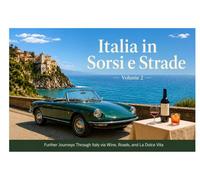 Italia in Sorsi e Strade - Volume 2-: Further Journeys Through Italy via Wine, Roads and Le Dolce Vita