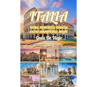 ITALIA Roma, Florencia, Venecia, Costa Amalfitana, Milán GUÍA DE VIAJE 2025: Descubre los mejores destinos de Italia, sus joyas ocultas y aventuras sostenibles para un viaje inolvidable en 2025.