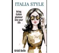 Italia Style: Bring Italian Glamour into your Life (Chic, Simple, & Sexy)