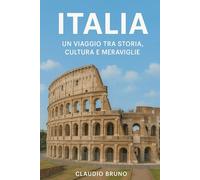 Italia: Un Viaggio Tra Storia, Cultura e Meraviglie