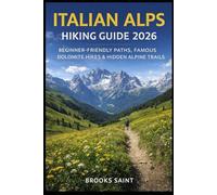 ITALIAN ALPS HIKING GUIDE 2026: BEGINNER-FRIENDLY PATHS, FAMOUS DOLOMITE HIKES & HIDDEN ALPINE TRAILS: 71 (ROAM THE EARTH)