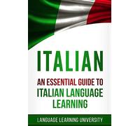 Italian: An Essential Guide to Italian Language Learning