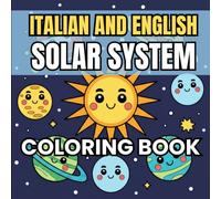 Italian and English Solar System Coloring Book: Planets and Outer Space, Bilingual Vocabulary, for Kids and Adults (Color and Learn Languages)