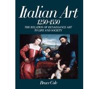 Italian Art 1250-1550: The Relation Of Renaissance Art To Life And Society