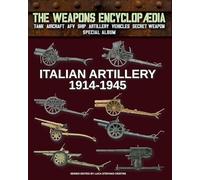Italian Artillery 1914-1945 (The Weapons Encyclopaedia)