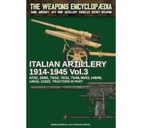 Italian Artillery 1914-1945 - Vol. 3 (The Weapons Encyclopaedia)