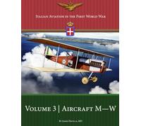 Italian Aviation in the First World War: Volume 3: Aircraft M-W