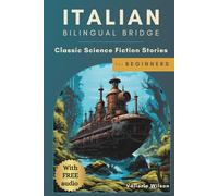 Italian Bilingual Bridge: Classic Science Fiction Stories for Beginners (Italian Bilingual Bridge: Classic stories for language learners)