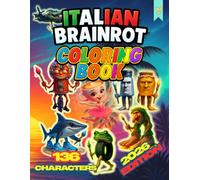 Italian Brainrot Coloring Book: 136 Viral Tik-Tok Characters - 2026 Edition (Tung Tung Tung Sahur, Tralalero Tralala, Ballerina Cappuccina, Brr Brr ... Bombardilo Crocodilo, Cappuccino Assassino)
