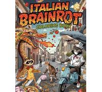 Italian Brainrot Coloring Book: A Chaotic & Hilarious Collection of Italian Brainrot Creatures - Weird Hybrid Art, Spaghetti Monsters, Pizza Dragons, & Surreal Characters to Color for Teens & Adults