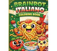 Italian Brainrot Coloring Book: Funny Meme Coloring Pages with Cute Pasta Monsters, Pizza Characters, Espresso Creatures and Chaotic Italian Humor for Teens and Adults