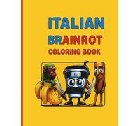 Italian Brainrot Coloring Book: Hilarious and Wacky Character Fun for Kids Ages 4+: Silly and Creative Coloring Adventures with the Famous Italian ... for Kids Who Love Laughs and Imagination!
