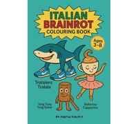 Italian Brainrot Colouring Book: Wacky Italian-Themed Kids’ Colouring & Activity Book, Ages 3-8: 50+ Silly Italian Characters to Colour - Sharks in ... Pasta & More Fun Pages for Creative Kids
