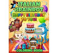 Italian Brainrot - Happy Birthday To You: Bold & Easy Birthday Coloring Book with Fun Party Characters, Cakes and Balloons