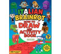 Italian Brainrot: How To Draw and Activity Book with Coloring Pages, Includes Tralalero Tralala, 67, Ballerina Capuchina, Vaca Saturno Saturnita Vol.2 (Italian Brainrot: The Books of Chaos)