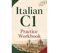 Italian C1 Practice Workbook: 150 Practical Exercises with Solutions for Advanced Learners