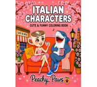 Italian Characters: Coloring Book for Adults and Teens Featuring 50 Super Cute and Funny Named Characters with Bold, Easy, and Simple Designs for Stress Relief and Relaxation