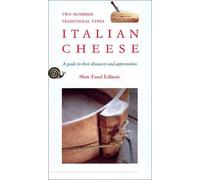 Italian Cheese: Two Hundred Traditional Types : A Guide to Their Discovery and Appreciation
